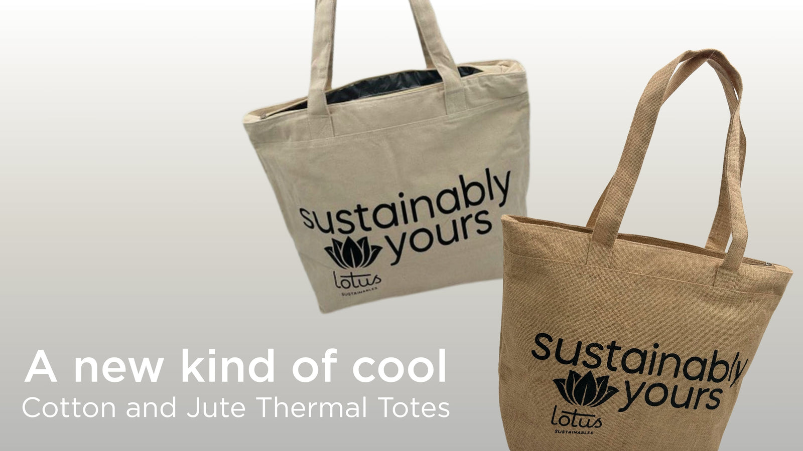 A new kind of cool. Cotton and Jute Thermal Totes. Photo of cotton and jute totes that say "sustainably yours" with the Lotus Sustainables logo.